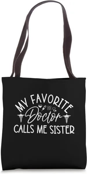 My Favorite Doctor Calls Me Sister Funny Girls Doctor Gifts Tote Bag