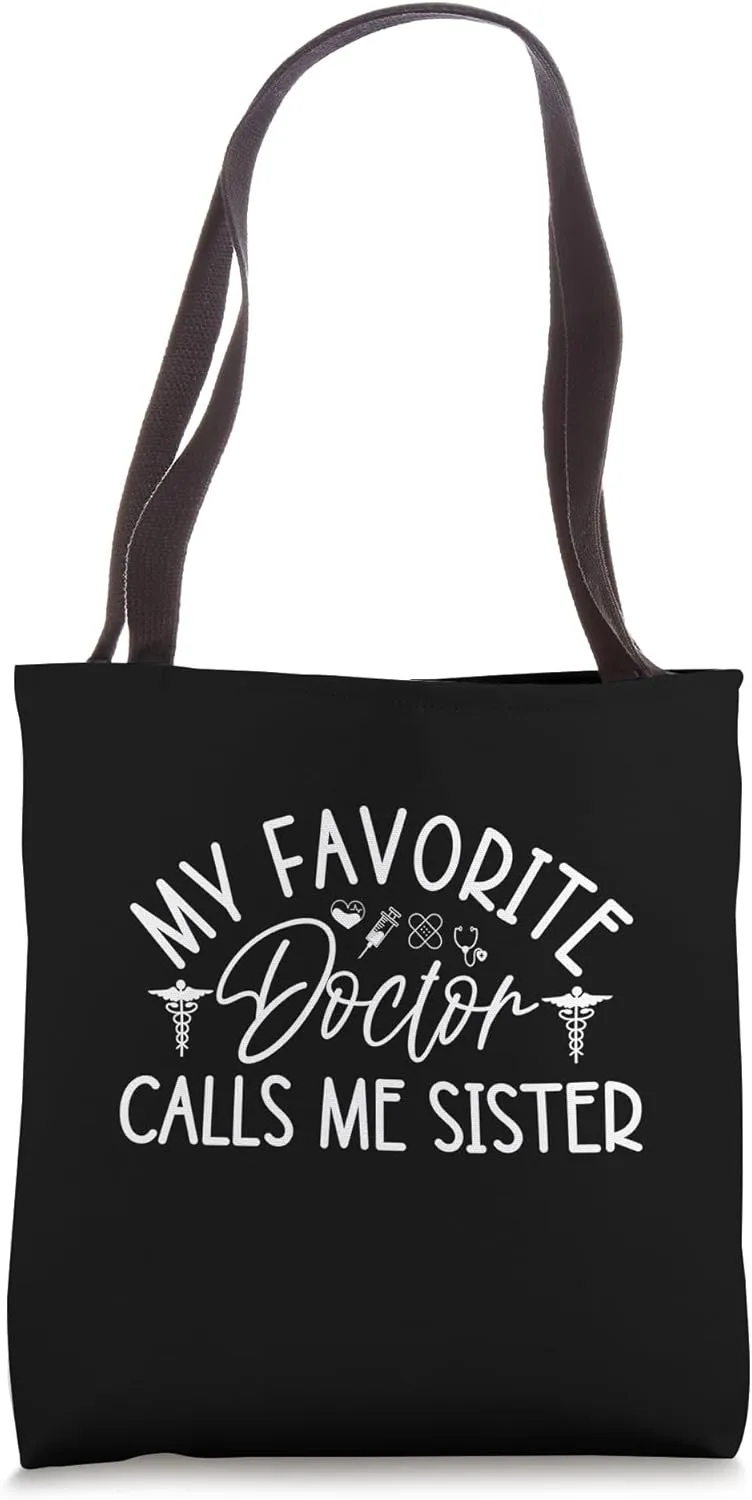 My Favorite Doctor Calls Me Sister Funny Girls Doctor Gifts Tote Bag